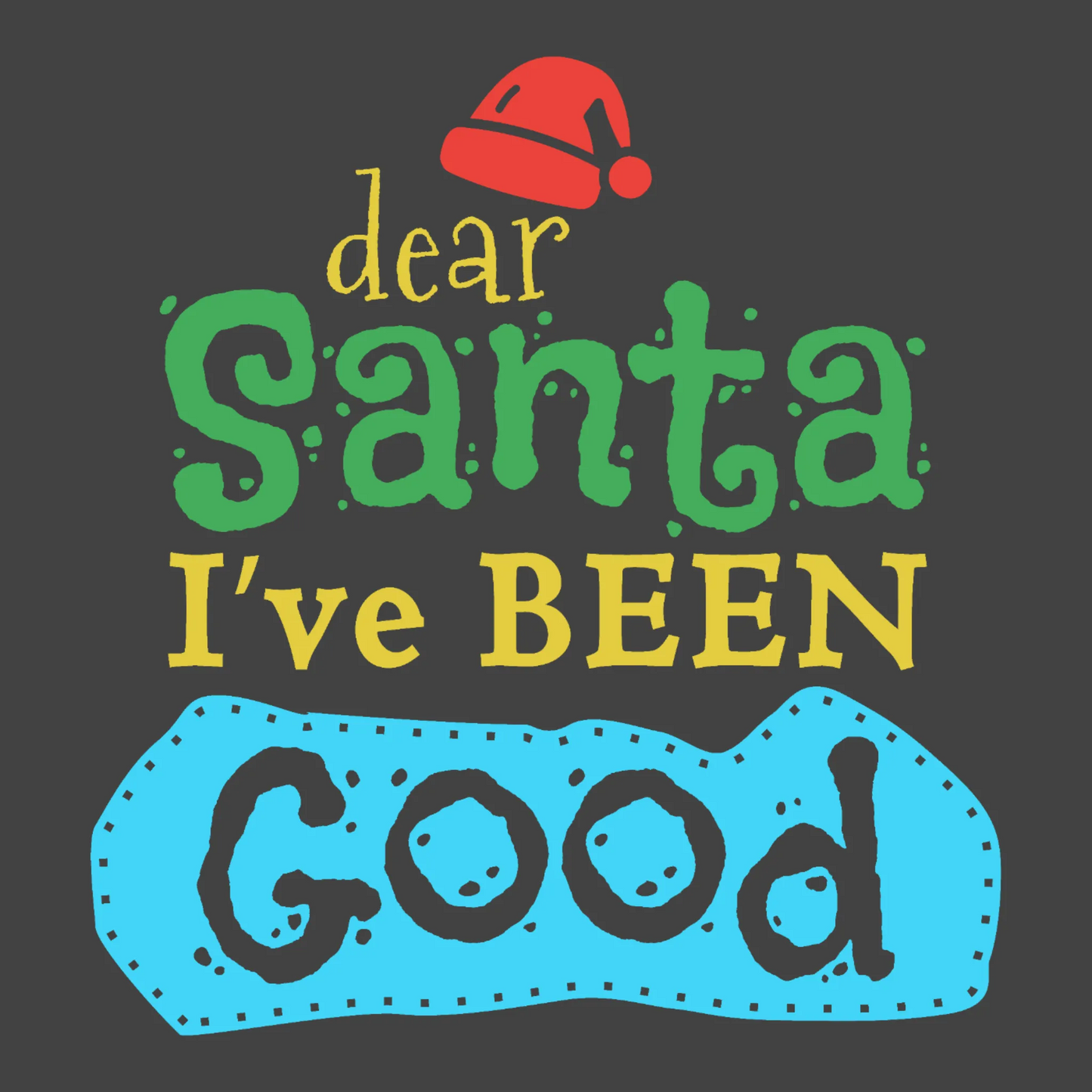 11_Dear Santa Ive Been Good-01